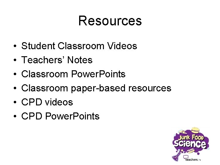 Resources • • • Student Classroom Videos Teachers’ Notes Classroom Power. Points Classroom paper-based