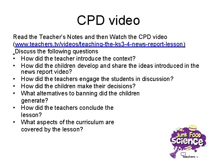 CPD video Read the Teacher’s Notes and then Watch the CPD video (www. teachers.