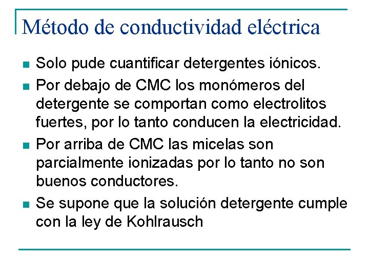 Método de conductividad eléctrica n n Solo pude cuantificar detergentes iónicos. Por debajo de Método de conductividad eléctrica n n Solo pude cuantificar detergentes iónicos. Por debajo de