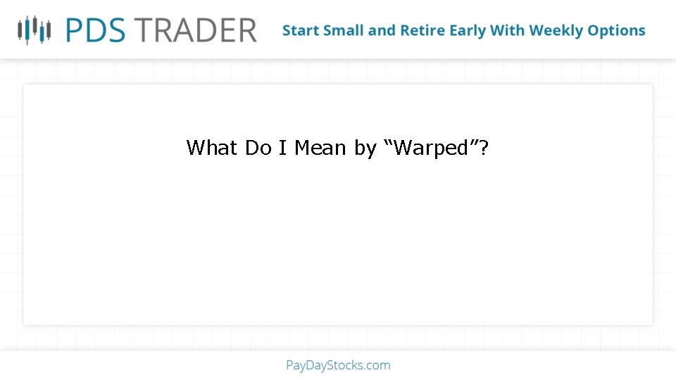 What Do I Mean by “Warped”? 