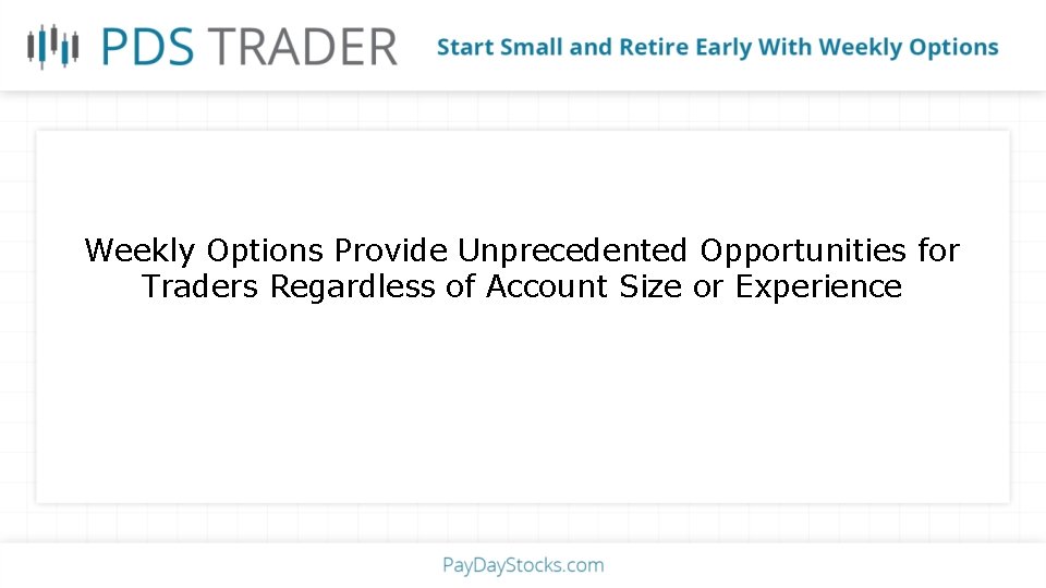 Weekly Options Provide Unprecedented Opportunities for Traders Regardless of Account Size or Experience 
