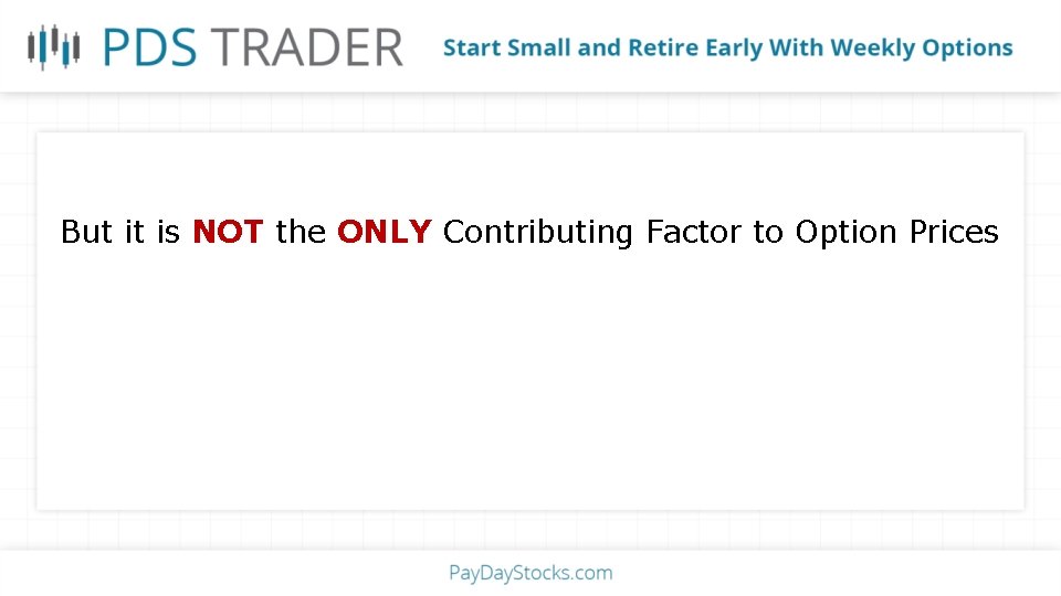But it is NOT the ONLY Contributing Factor to Option Prices 