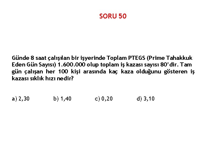 SORU 50 Günde 8 saat çalışılan bir işyerinde Toplam PTEGS (Prime Tahakkuk Eden Gün