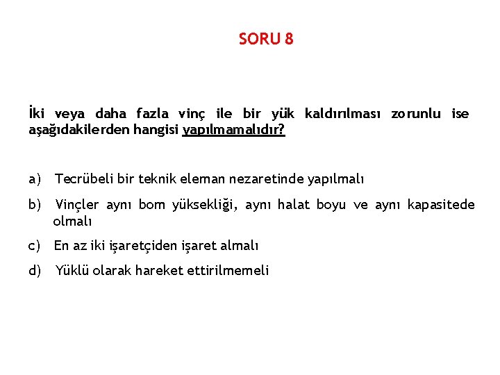 SORU 8 İki veya daha fazla vinç ile bir yük kaldırılması zorunlu ise aşağıdakilerden