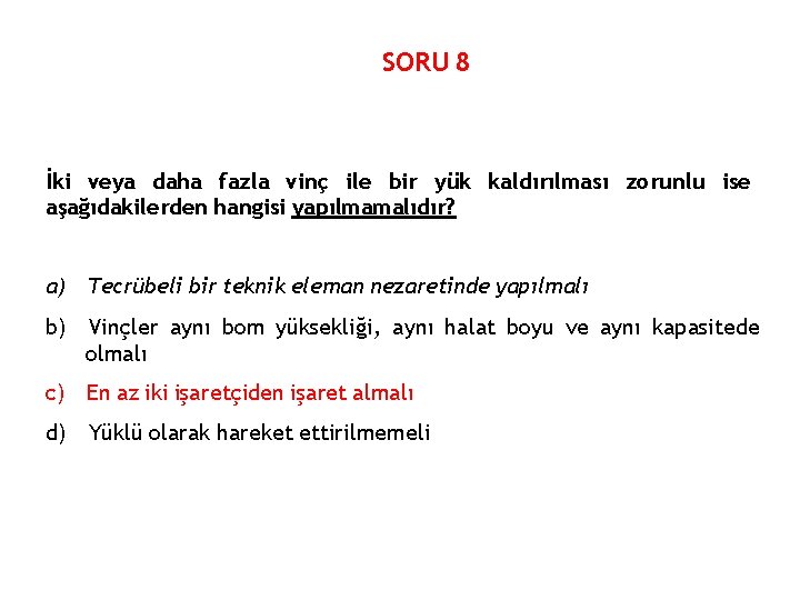 SORU 8 İki veya daha fazla vinç ile bir yük kaldırılması zorunlu ise aşağıdakilerden