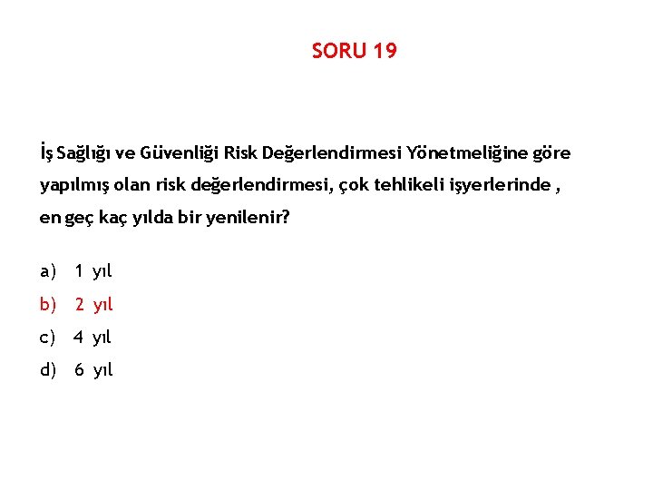 SORU 19 İş Sağlığı ve Güvenliği Risk Değerlendirmesi Yönetmeliğine göre yapılmış olan risk değerlendirmesi,