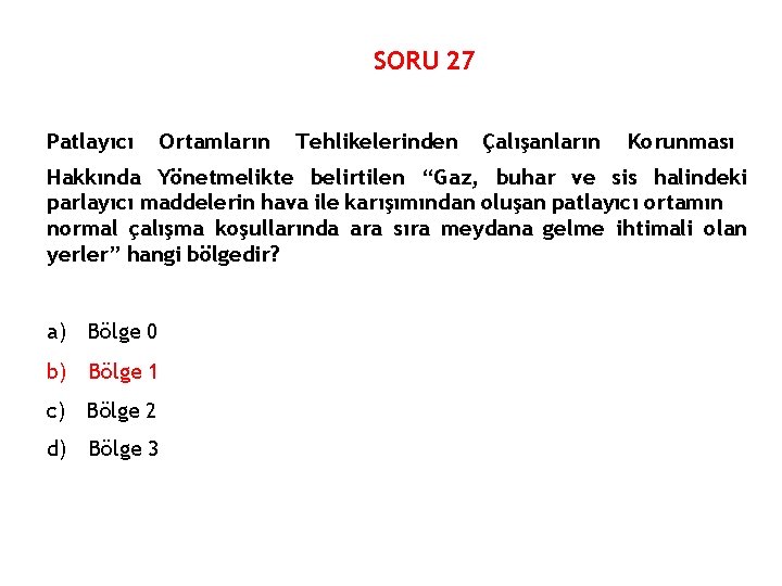 SORU 27 Patlayıcı Ortamların Tehlikelerinden Çalışanların Korunması Hakkında Yönetmelikte belirtilen “Gaz, buhar ve sis