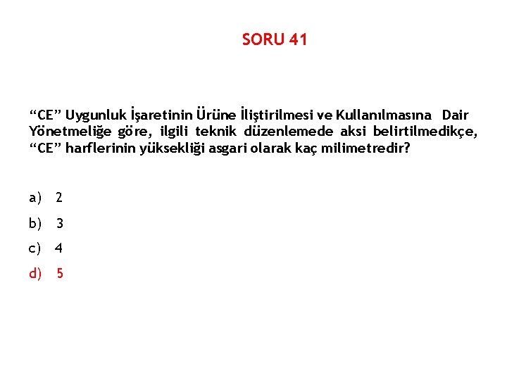 SORU 41 “CE” Uygunluk İşaretinin Ürüne İliştirilmesi ve Kullanılmasına Dair Yönetmeliğe göre, ilgili teknik