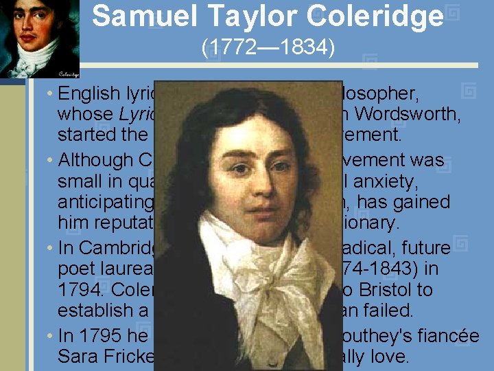 Samuel Taylor Coleridge (1772— 1834) • English lyrical poet, critic, and philosopher, whose Lyrical