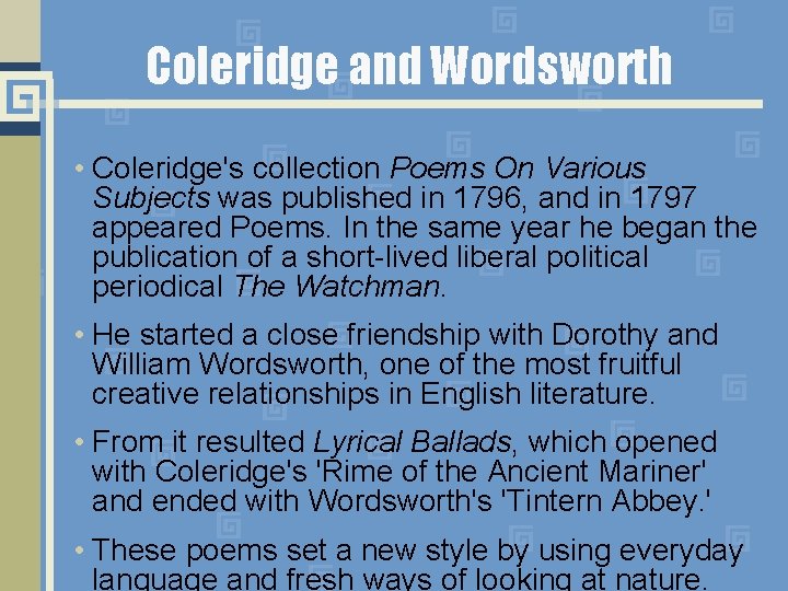 Coleridge and Wordsworth • Coleridge's collection Poems On Various Subjects was published in 1796,