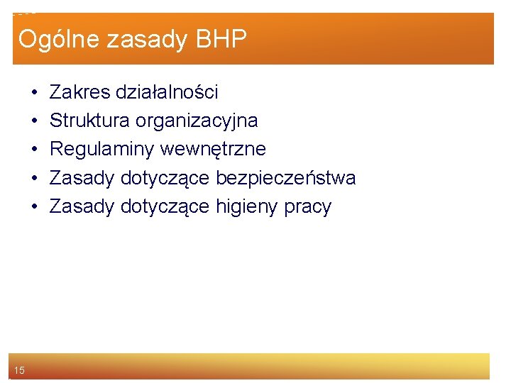 Ogólne zasady BHP • • • 15 Zakres działalności Struktura organizacyjna Regulaminy wewnętrzne Zasady