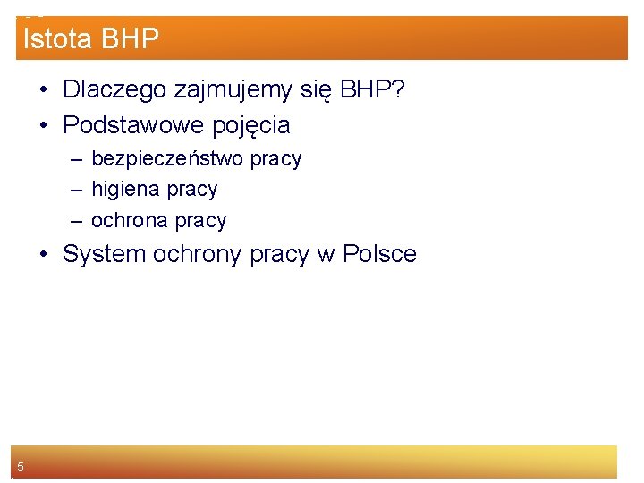 Istota BHP • Dlaczego zajmujemy się BHP? • Podstawowe pojęcia – bezpieczeństwo pracy –