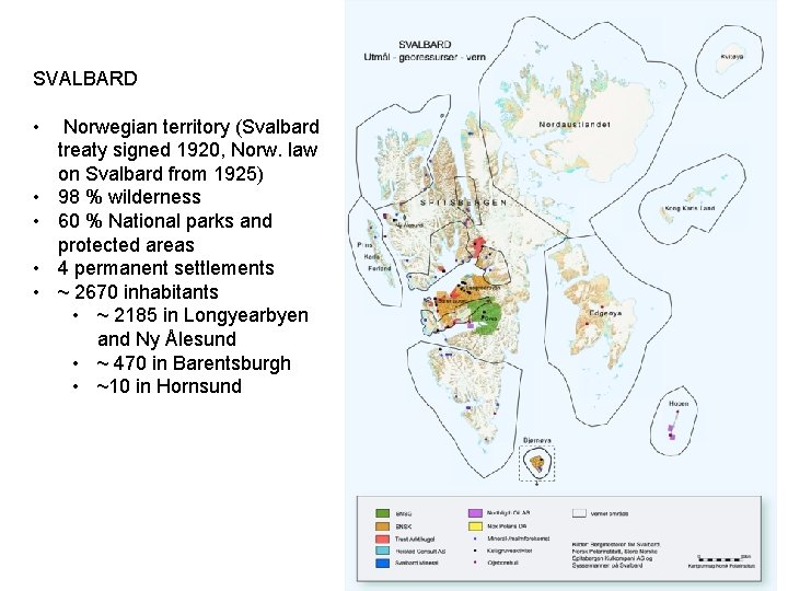 SVALBARD • • • Norwegian territory (Svalbard treaty signed 1920, Norw. law on Svalbard SVALBARD • • • Norwegian territory (Svalbard treaty signed 1920, Norw. law on Svalbard