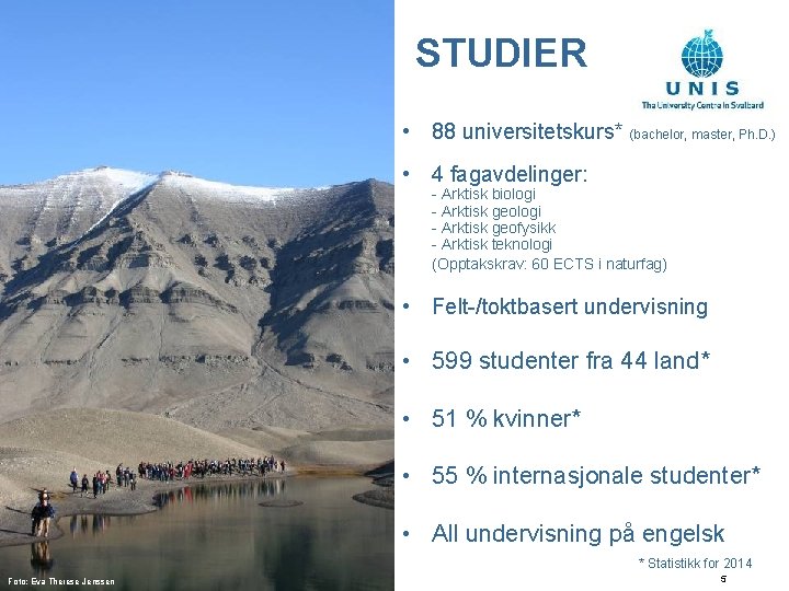 STUDIER • 88 universitetskurs* (bachelor, master, Ph. D. ) • 4 fagavdelinger: - Arktisk STUDIER • 88 universitetskurs* (bachelor, master, Ph. D. ) • 4 fagavdelinger: - Arktisk