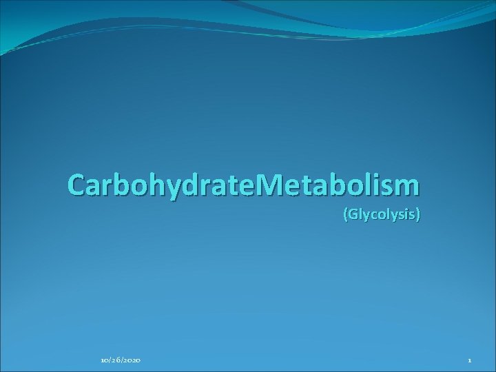 Carbohydrate. Metabolism (Glycolysis) 10/26/2020 1 