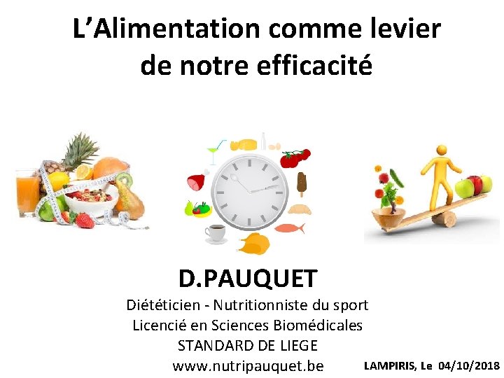 L’Alimentation comme levier de notre efficacité D. PAUQUET Diététicien - Nutritionniste du sport Licencié