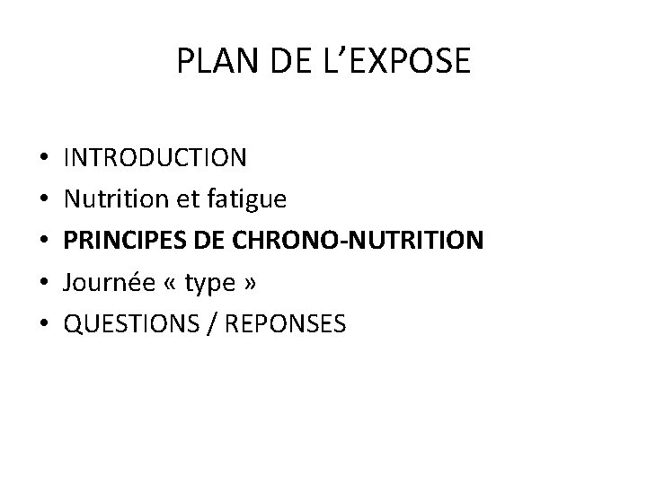 PLAN DE L’EXPOSE • • • INTRODUCTION Nutrition et fatigue PRINCIPES DE CHRONO-NUTRITION Journée
