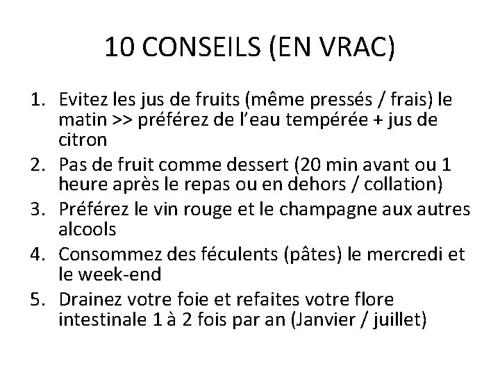 10 CONSEILS (EN VRAC) 1. Evitez les jus de fruits (même pressés / frais)