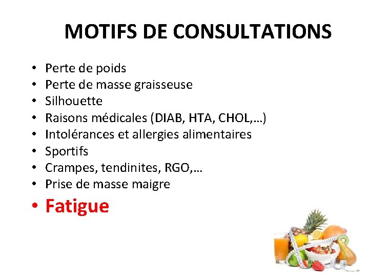 MOTIFS DE CONSULTATIONS • • Perte de poids Perte de masse graisseuse Silhouette Raisons