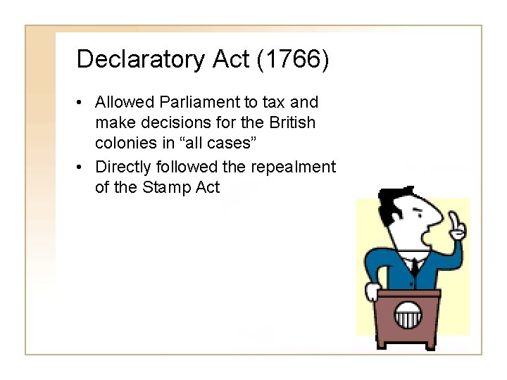Declaratory Act (1766) • Allowed Parliament to tax and make decisions for the British