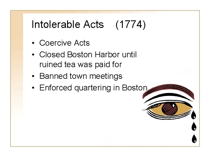 Intolerable Acts (1774) • Coercive Acts • Closed Boston Harbor until ruined tea was