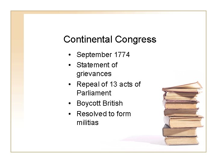 Continental Congress • September 1774 • Statement of grievances • Repeal of 13 acts