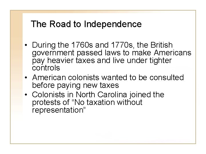 The Road to Independence • During the 1760 s and 1770 s, the British