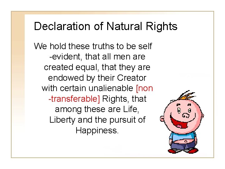 Declaration of Natural Rights We hold these truths to be self -evident, that all