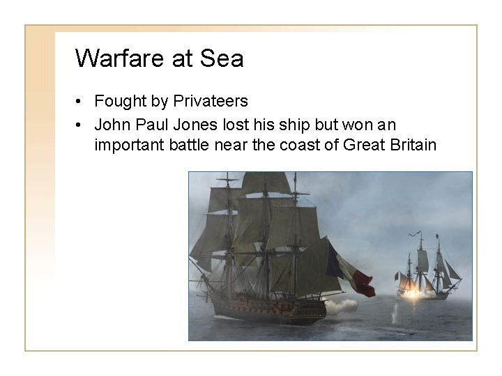 Warfare at Sea • Fought by Privateers • John Paul Jones lost his ship