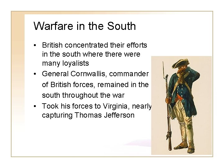 Warfare in the South • British concentrated their efforts in the south where there