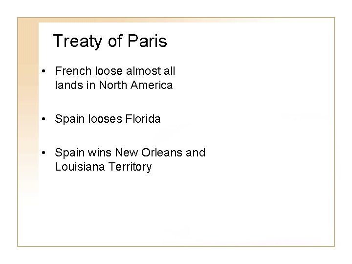 Treaty of Paris • French loose almost all lands in North America • Spain