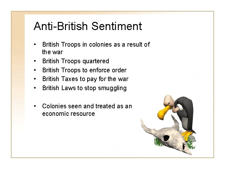 Anti-British Sentiment • British Troops in colonies as a result of the war •