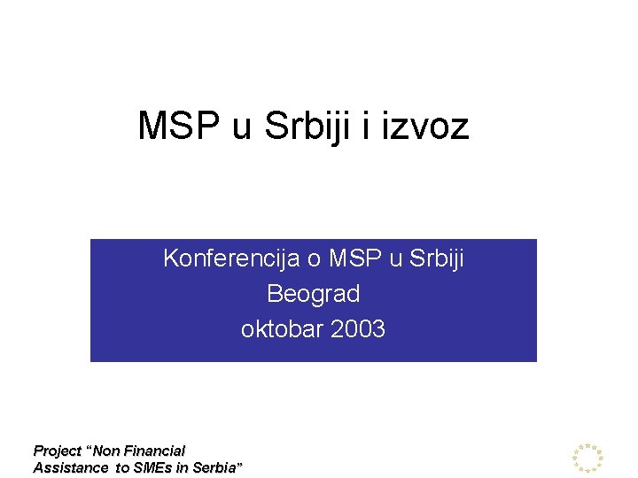 MSP u Srbiji i izvoz Konferencija o MSP u Srbiji Beograd oktobar 2003 Project