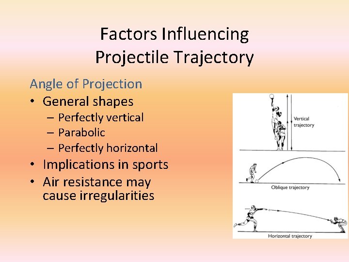 Factors Influencing Projectile Trajectory Angle of Projection • General shapes – Perfectly vertical –