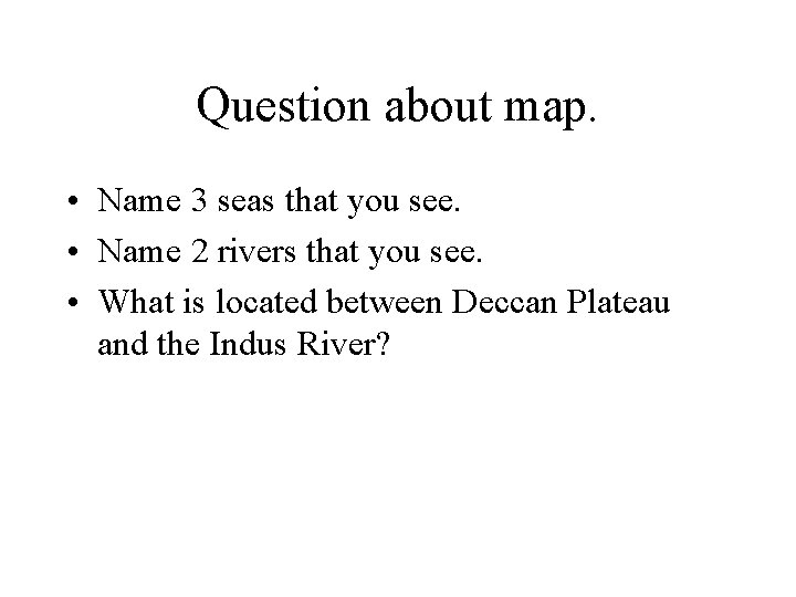 Question about map. • Name 3 seas that you see. • Name 2 rivers