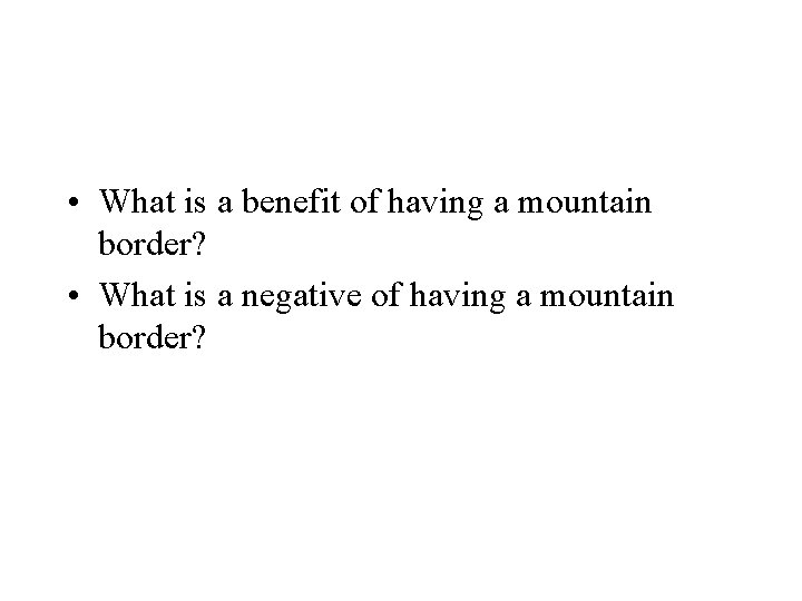  • What is a benefit of having a mountain border? • What is
