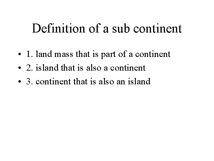 Definition of a sub continent • 1. land mass that is part of a