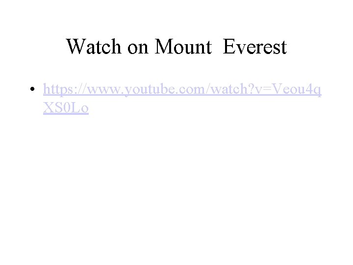Watch on Mount Everest • https: //www. youtube. com/watch? v=Veou 4 q XS 0