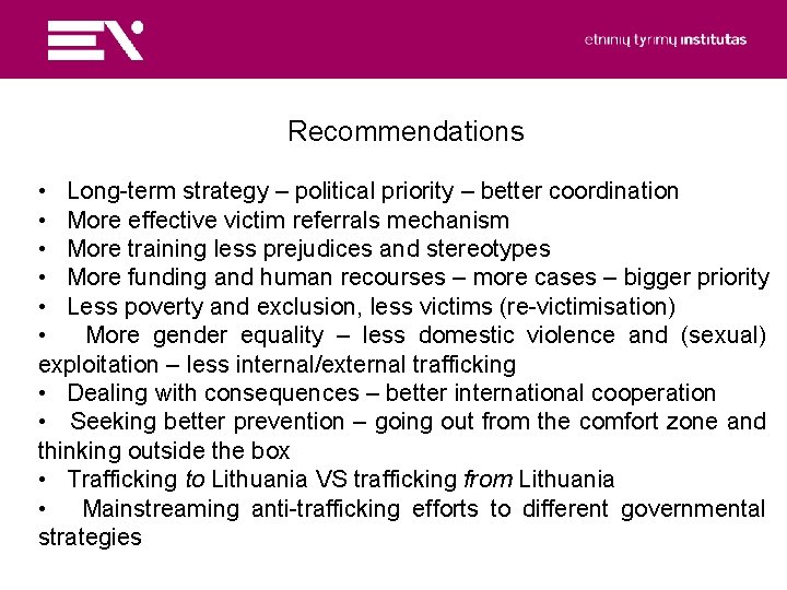 Recommendations • Long-term strategy – political priority – better coordination • More effective victim