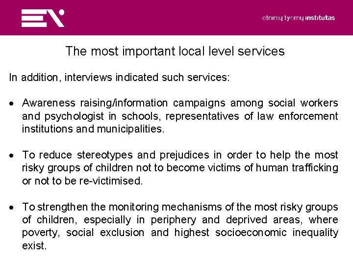The most important local level services In addition, interviews indicated such services: Awareness raising/information