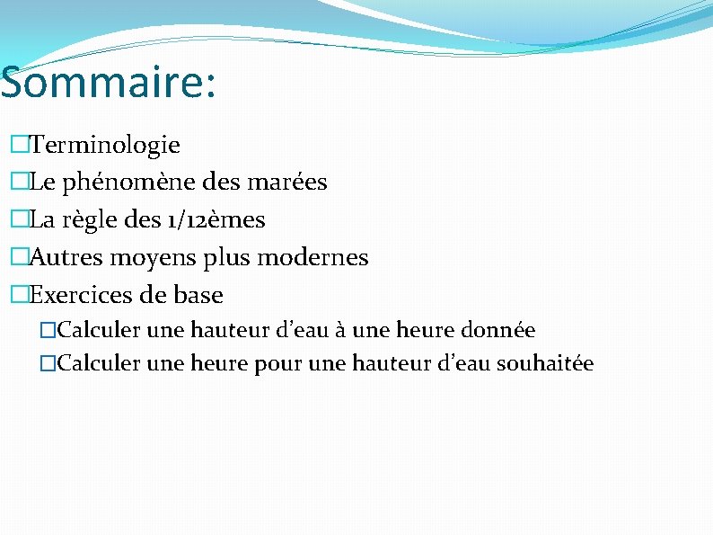 Sommaire: �Terminologie �Le phénomène des marées �La règle des 1/12èmes �Autres moyens plus modernes