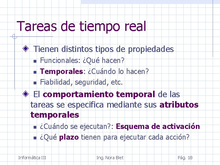 Tareas de tiempo real Tienen distintos tipos de propiedades Funcionales: ¿Qué hacen? Temporales: ¿Cuándo