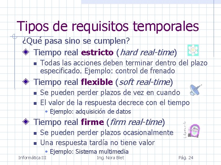 Tipos de requisitos temporales ¿Qué pasa sino se cumplen? Tiempo real estricto (hard real-time)