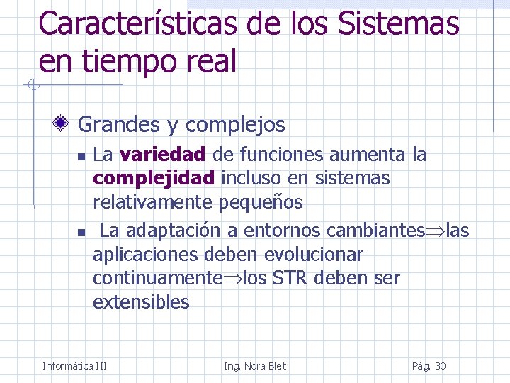 Características de los Sistemas en tiempo real Grandes y complejos La variedad de funciones