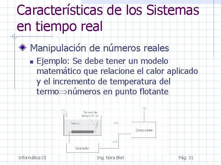 Características de los Sistemas en tiempo real Manipulación de números reales Ejemplo: Se debe