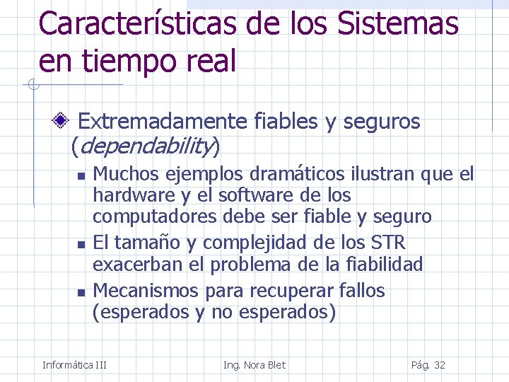 Características de los Sistemas en tiempo real Extremadamente fiables y seguros (dependability) Muchos ejemplos