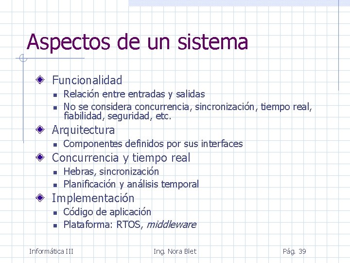 Aspectos de un sistema Funcionalidad Relación entre entradas y salidas No se considera concurrencia,