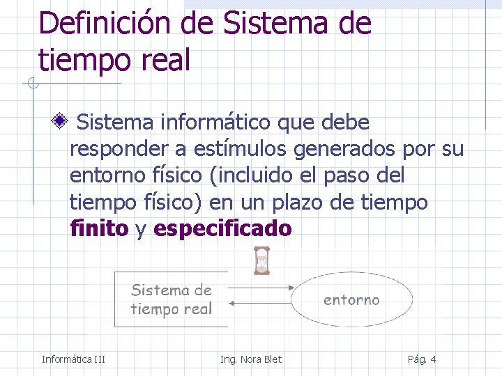 Definición de Sistema de tiempo real Sistema informático que debe responder a estímulos generados