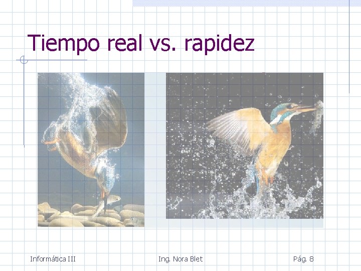 Tiempo real vs. rapidez Informática III Ing. Nora Blet Pág. 8 