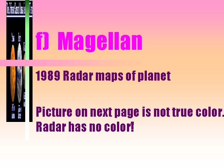 f) Magellan 1989 Radar maps of planet Picture on next page is not true